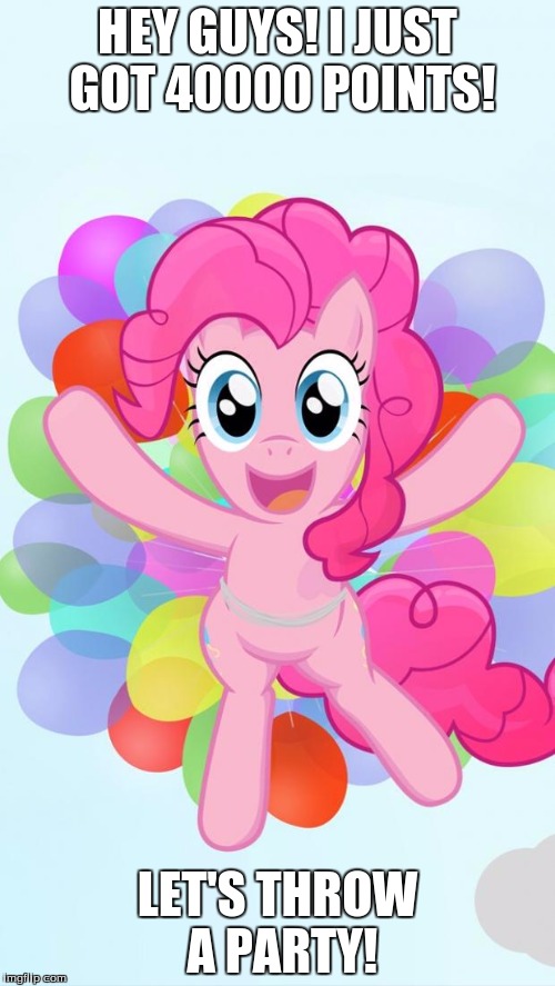 Pinkie Pie My Little Pony I'm back! | HEY GUYS! I JUST GOT 40000 POINTS! LET'S THROW A PARTY! | image tagged in pinkie pie my little pony i'm back | made w/ Imgflip meme maker