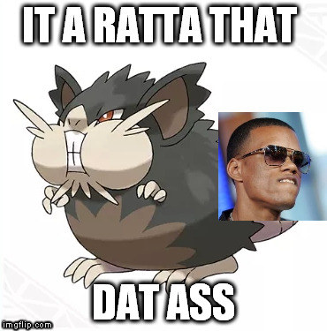 MLG | IT A RATTA THAT; DAT ASS | image tagged in funny memes | made w/ Imgflip meme maker