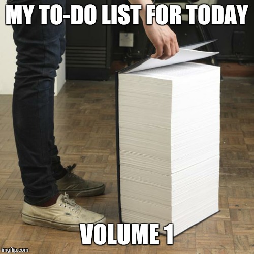 Wikipedia Book | MY TO-DO LIST FOR TODAY; VOLUME 1 | image tagged in wikipedia book | made w/ Imgflip meme maker