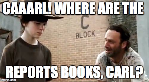 Walking dead Carl | CAAARL! WHERE ARE THE; REPORTS BOOKS, CARL? | image tagged in walking dead carl | made w/ Imgflip meme maker