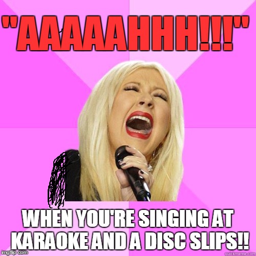 "AAAAAHHH!!!"; WHEN YOU'RE SINGING AT KARAOKE AND A DISC SLIPS!! | image tagged in karaoke | made w/ Imgflip meme maker