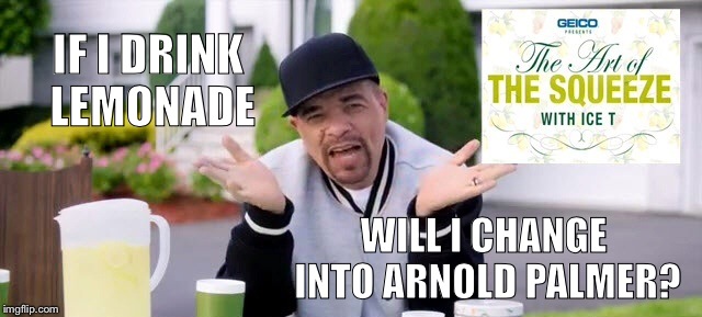 Ice-T at a lemonade stand | IF I DRINK LEMONADE; WILL I CHANGE INTO ARNOLD PALMER? | image tagged in funny memes,imgflip | made w/ Imgflip meme maker