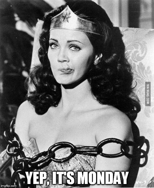Wonder Woman Tied Up | YEP, IT'S MONDAY | image tagged in wonder woman tied up | made w/ Imgflip meme maker