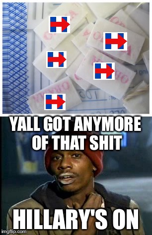 HILLARY'S ON YALL GOT ANYMORE OF THAT SHIT | made w/ Imgflip meme maker