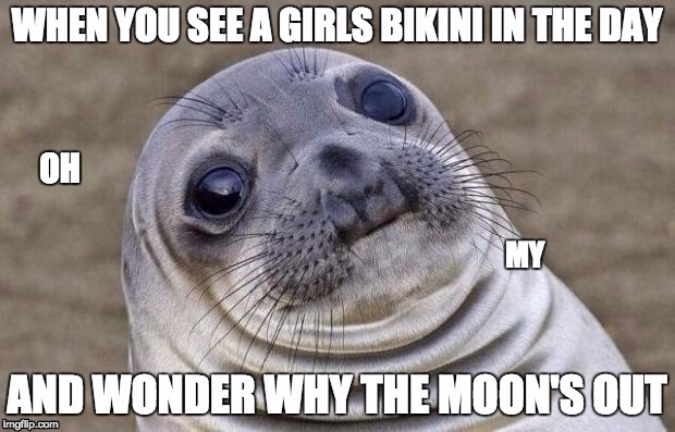 Certain girls of today | OH; MY | image tagged in swimsuit,bikini,girls,today,time,modern | made w/ Imgflip meme maker