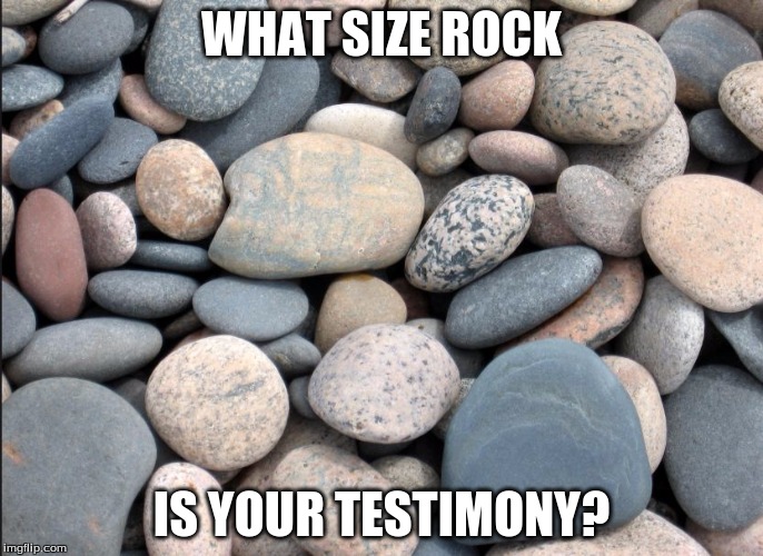 WHAT SIZE ROCK; IS YOUR TESTIMONY? | image tagged in rocks | made w/ Imgflip meme maker