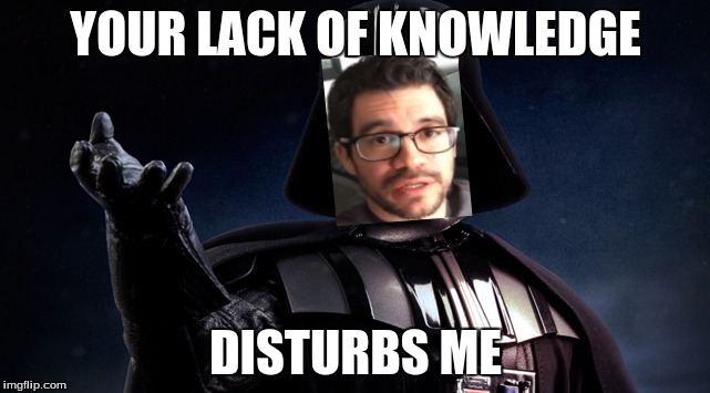 Lack of Knowledge | YOUR LACK OF KNOWLEDGE; DISTURBS ME | image tagged in memes | made w/ Imgflip meme maker