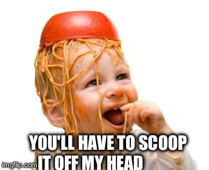 YOU'LL HAVE TO SCOOP IT OFF MY HEAD | made w/ Imgflip meme maker