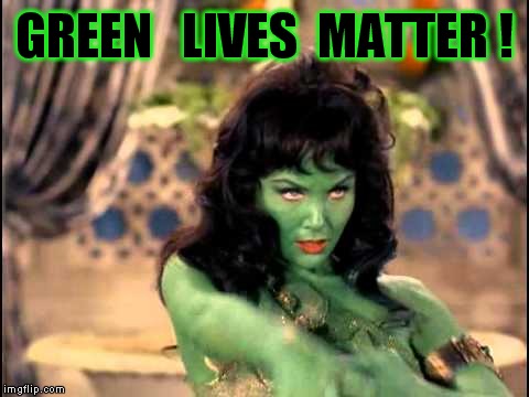 The Jolly Green Giant has a date. | GREEN   LIVES  MATTER ! | image tagged in meme,star trek,lives matter,jolly green giant,green lives matter | made w/ Imgflip meme maker