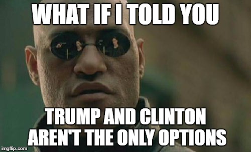 Matrix Morpheus Meme | WHAT IF I TOLD YOU; TRUMP AND CLINTON AREN'T THE ONLY OPTIONS | image tagged in memes,matrix morpheus | made w/ Imgflip meme maker
