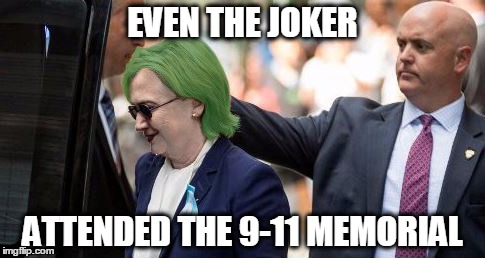 EVEN THE JOKER; ATTENDED THE 9-11 MEMORIAL | image tagged in hillary joker | made w/ Imgflip meme maker