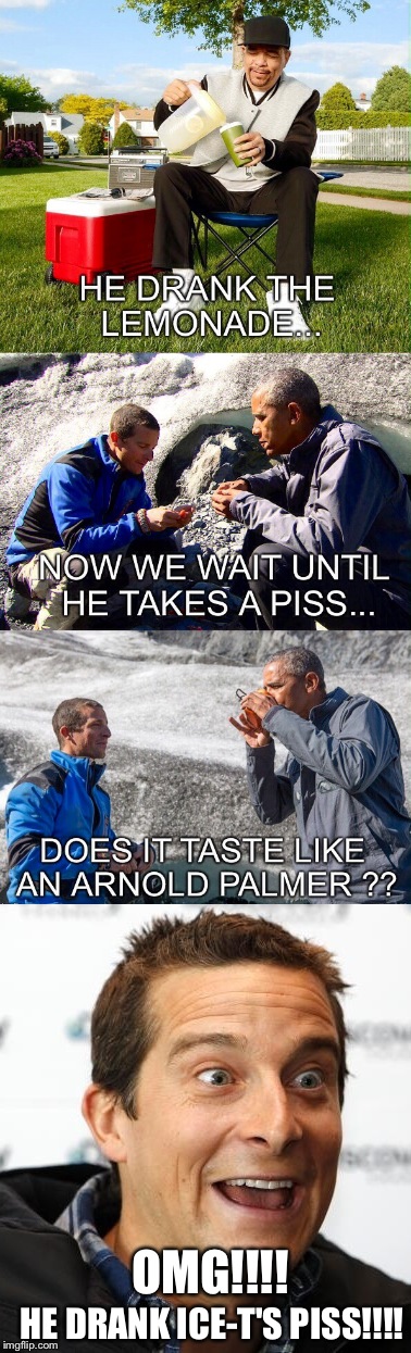 Still better than Kool-aid with Ice-Cube | OMG!!!! HE DRANK ICE-T'S PISS!!!! | image tagged in obama,latest | made w/ Imgflip meme maker