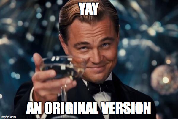 Leonardo Dicaprio Cheers Meme | YAY AN ORIGINAL VERSION | image tagged in memes,leonardo dicaprio cheers | made w/ Imgflip meme maker