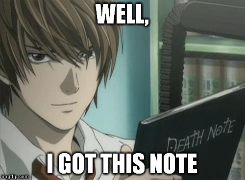 WELL, I GOT THIS NOTE | made w/ Imgflip meme maker