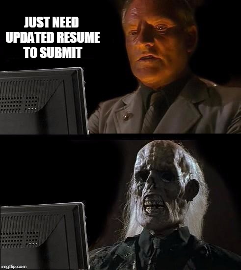 I'll Just Wait Here | JUST NEED UPDATED RESUME TO SUBMIT | image tagged in memes,ill just wait here | made w/ Imgflip meme maker