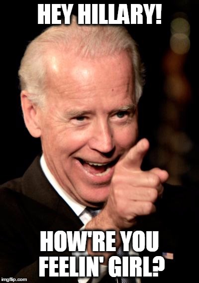 What are the odds that Uncle Joe will step in to save the Dems? | HEY HILLARY! HOW'RE YOU FEELIN' GIRL? | image tagged in memes,smilin biden,sick hillary | made w/ Imgflip meme maker