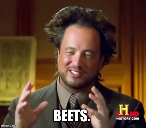 Ancient Aliens Meme | BEETS. | image tagged in memes,ancient aliens | made w/ Imgflip meme maker