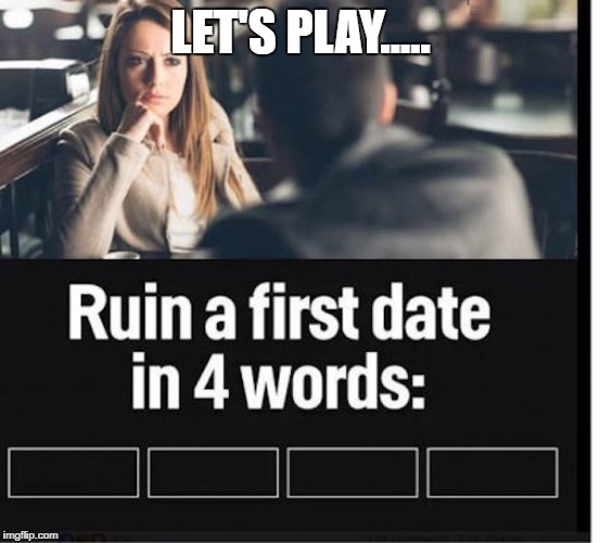 LET'S PLAY..... | made w/ Imgflip meme maker