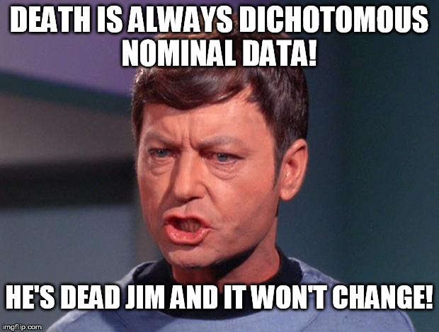 mccoy | DEATH IS ALWAYS DICHOTOMOUS NOMINAL DATA! HE'S DEAD JIM AND IT WON'T CHANGE! | image tagged in mccoy | made w/ Imgflip meme maker