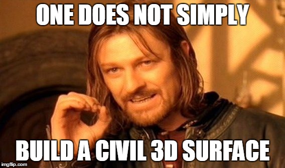 Civil 3D Surfaces | ONE DOES NOT SIMPLY; BUILD A CIVIL 3D SURFACE | image tagged in memes,one does not simply,civil3d,autocad,autodesk | made w/ Imgflip meme maker