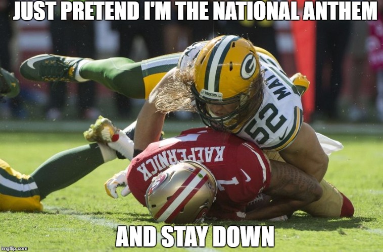 Colin Kaepernick Oppressed | JUST PRETEND I'M THE NATIONAL ANTHEM; AND STAY DOWN | image tagged in colin kaepernick oppressed | made w/ Imgflip meme maker