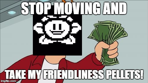 Shut Up And Take My Money Fry | STOP MOVING AND; TAKE MY FRIENDLINESS PELLETS! | image tagged in memes,shut up and take my money fry | made w/ Imgflip meme maker