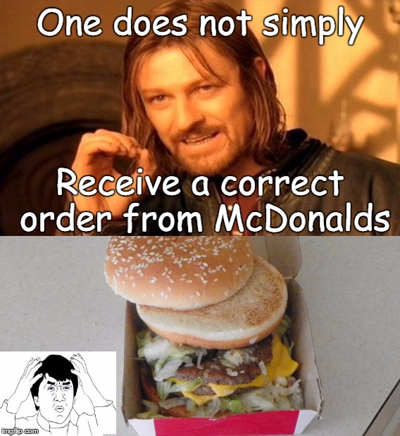 Constant Stupidity | One does not simply; Receive a correct order from McDonalds | image tagged in one does not simply,mcdonalds,fails,food | made w/ Imgflip meme maker