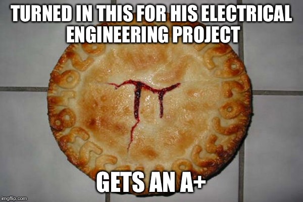 TURNED IN THIS FOR HIS ELECTRICAL ENGINEERING PROJECT GETS AN A+ | made w/ Imgflip meme maker