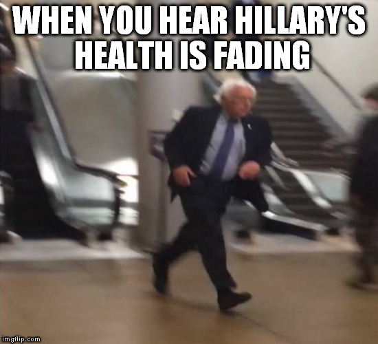 cant take credit for this, but thats funny | WHEN YOU HEAR HILLARY'S HEALTH IS FADING | image tagged in bernie sanders | made w/ Imgflip meme maker