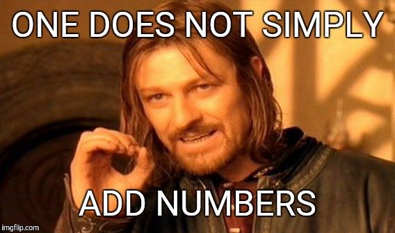 ONE DOES NOT SIMPLY ADD NUMBERS | image tagged in memes,one does not simply | made w/ Imgflip meme maker