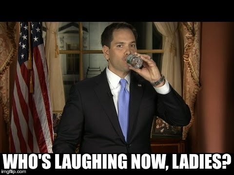 WHO'S LAUGHING NOW, LADIES? | image tagged in marco_rubio_hydrating | made w/ Imgflip meme maker