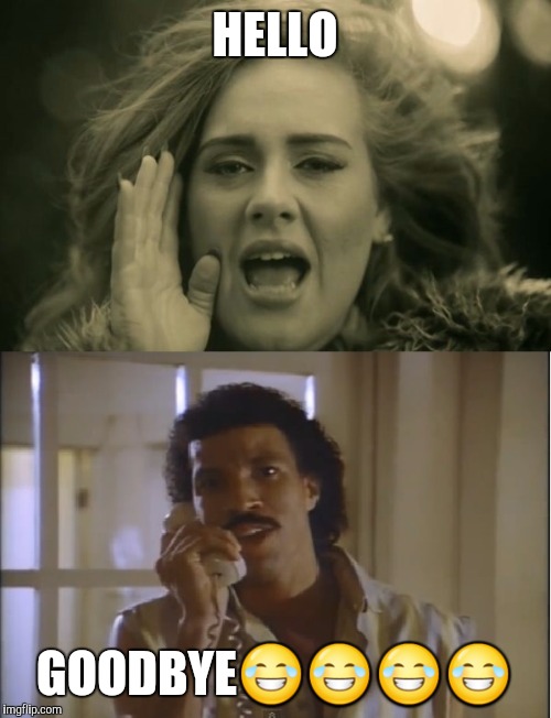 adele and lionel | HELLO; GOODBYE😂😂😂😂 | image tagged in adele and lionel | made w/ Imgflip meme maker