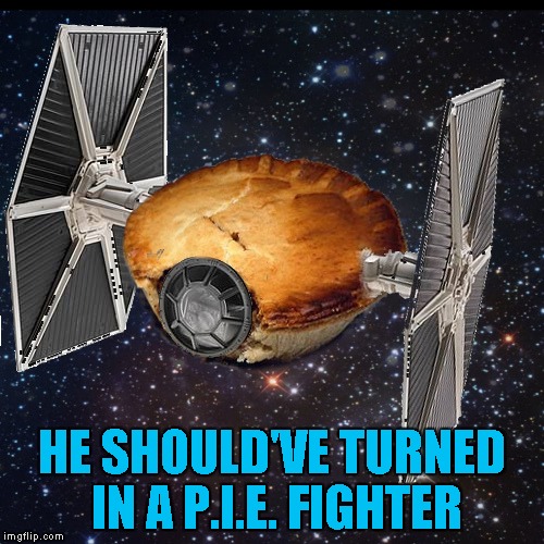 HE SHOULD'VE TURNED IN A P.I.E. FIGHTER | made w/ Imgflip meme maker