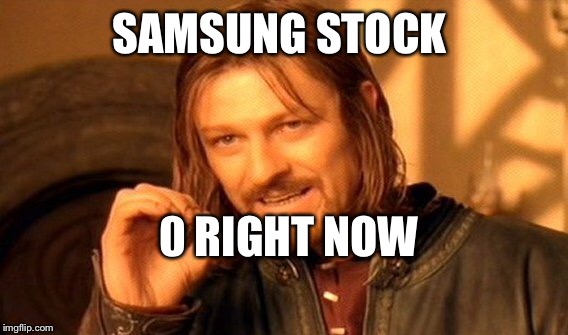 One Does Not Simply Meme | SAMSUNG STOCK 0 RIGHT NOW | image tagged in memes,one does not simply | made w/ Imgflip meme maker