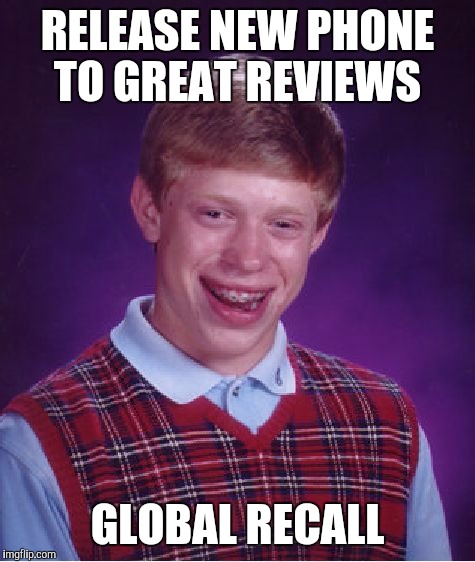 Bad Luck Brian Meme | RELEASE NEW PHONE TO GREAT REVIEWS; GLOBAL RECALL | image tagged in memes,bad luck brian | made w/ Imgflip meme maker