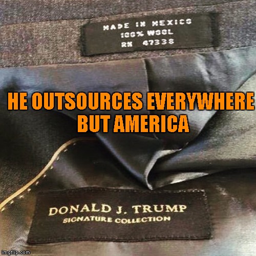 HE OUTSOURCES EVERYWHERE BUT AMERICA | made w/ Imgflip meme maker