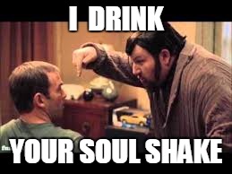 I  DRINK YOUR SOUL SHAKE | made w/ Imgflip meme maker