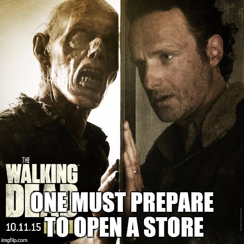 ONE MUST PREPARE TO OPEN A STORE | image tagged in twd | made w/ Imgflip meme maker