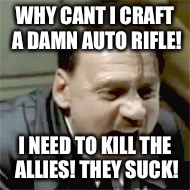 Hitler plays minecraft | WHY CANT I CRAFT A DAMN AUTO RIFLE! I NEED TO KILL THE ALLIES! THEY SUCK! | image tagged in hitler,mc,derp,your mom,nazi | made w/ Imgflip meme maker