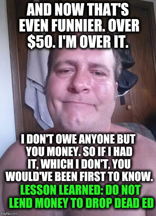 Image tagged in drop dead ed Imgflip