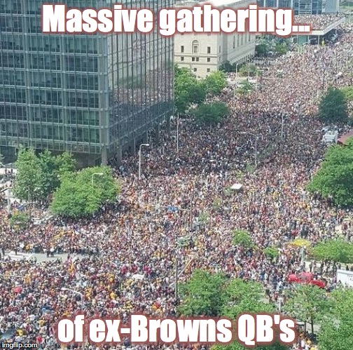 Ex-Brown's QB's | Massive gathering... of ex-Browns QB's | image tagged in cleveland browns | made w/ Imgflip meme maker