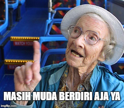 MASIH MUDA BERDIRI AJA YA | made w/ Imgflip meme maker