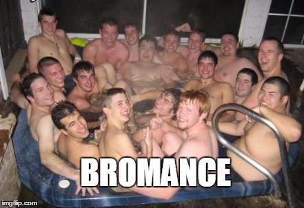 Hot Tub Pic | BROMANCE | image tagged in hot tub pic | made w/ Imgflip meme maker