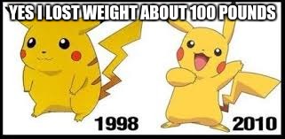 then now pikachu | YES I LOST WEIGHT ABOUT 100 POUNDS | image tagged in then now pikachu | made w/ Imgflip meme maker