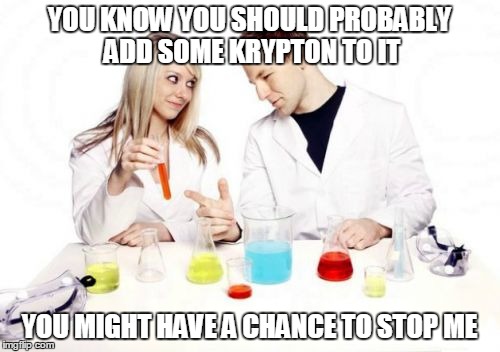 Pickup Professor |  YOU KNOW YOU SHOULD PROBABLY ADD SOME KRYPTON TO IT; YOU MIGHT HAVE A CHANCE TO STOP ME | image tagged in memes,pickup professor | made w/ Imgflip meme maker