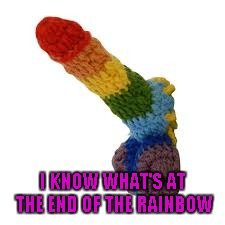I KNOW WHAT'S AT THE END OF THE RAINBOW | made w/ Imgflip meme maker