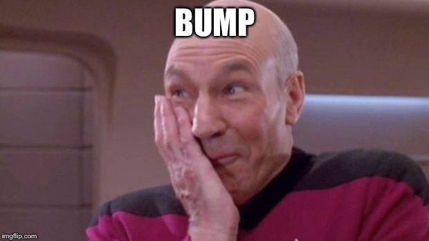 picard oops | BUMP | image tagged in picard oops | made w/ Imgflip meme maker