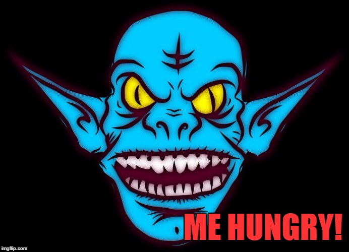 ME HUNGRY! | image tagged in troll | made w/ Imgflip meme maker
