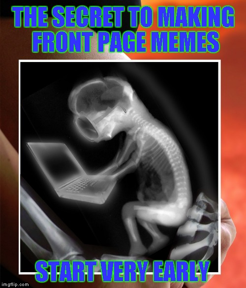 THE SECRET TO MAKING FRONT PAGE MEMES START VERY EARLY | made w/ Imgflip meme maker