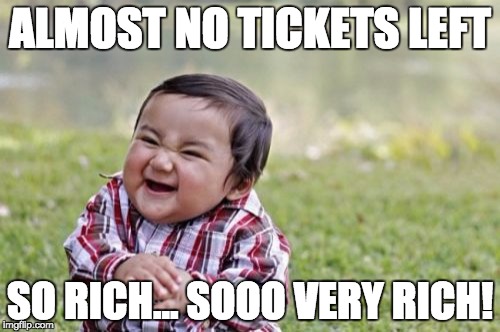 Evil Toddler Meme | ALMOST NO TICKETS LEFT; SO RICH... SOOO VERY RICH! | image tagged in memes,evil toddler | made w/ Imgflip meme maker